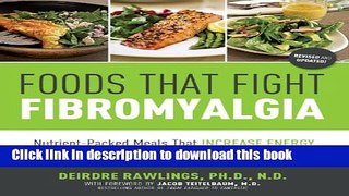 Download Foods that Fight Fibromyalgia:Nutrient-Packed Meals That Increase Energy, Ease Pain, and