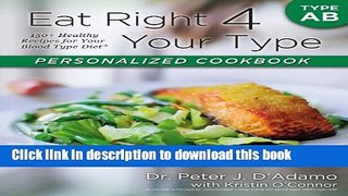 Read Eat Right 4 Your Type Personalized Cookbook Type AB: 150+ Healthy Recipes For Your Blood Type