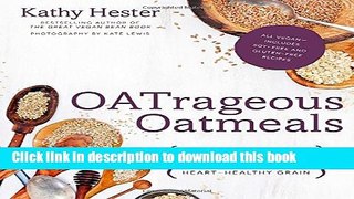Read Oatrageous Oatmeals: Delicious   Surprising Plant-Based Dishes From This Humble,