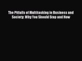 READ book  The Pitfalls of Multitasking in Business and Society: Why You Should Stop and How