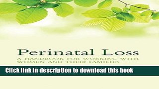 [PDF]  Perinatal Loss: A Handbook for Working with Women and Their Families  [Download] Full Ebook