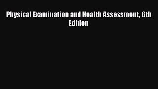 behold Physical Examination and Health Assessment 6th Edition