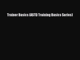 DOWNLOAD FREE E-books  Trainer Basics (ASTD Training Basics Series)  Full E-Book