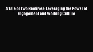 DOWNLOAD FREE E-books  A Tale of Two Beehives: Leveraging the Power of Engagement and Working