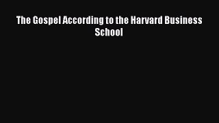 READ book  The Gospel According to the Harvard Business School  Full E-Book