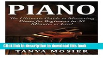 Read Piano: The Ultimate Guide to Mastering Piano for Beginners in 30 Minutes or Less! (Piano -