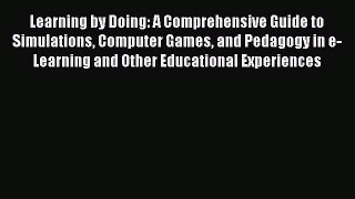 DOWNLOAD FREE E-books  Learning by Doing: A Comprehensive Guide to Simulations Computer Games