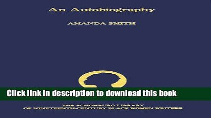 Read An Autobiography: The Story of the Lord s Dealings with Mrs. Amanda Smith the Colored