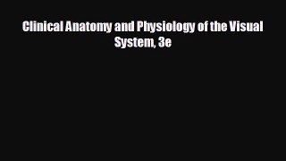 there is Clinical Anatomy and Physiology of the Visual System 3e