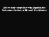 READ book  Collaborative Change: Improving Organizational Performance (includes a Microsoft