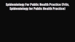 complete Epidemiology For Public Health Practice (Friis Epidemiology for Public Health Practice)
