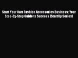 READ book  Start Your Own Fashion Accessories Business: Your Step-By-Step Guide to Success