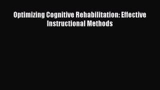 complete Optimizing Cognitive Rehabilitation: Effective Instructional Methods