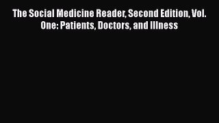 behold The Social Medicine Reader Second Edition Vol. One: Patients Doctors and Illness