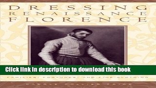Download Dressing Renaissance Florence: Families, Fortunes, and Fine Clothing (The Johns Hopkins