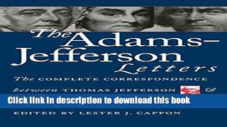 Read Book The Adams-Jefferson Letters: The Complete Correspondence Between Thomas Jefferson and