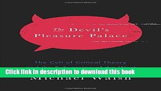 Download Book The Devil s Pleasure Palace: The Cult of Critical Theory and the Subversion of the