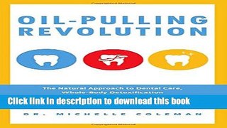 Download Oil Pulling Revolution: The Natural Approach to Dental Care, Whole-Body Detoxification