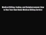 READ book  Medical Billing Coding and Reimbursement: How to Run Your Own Home Medical Billing