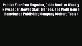 READ book  Publish Your Own Magazine Guide Book or Weekly Newspaper: How to Start Manage and