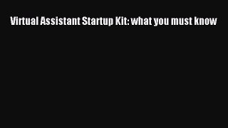 READ book  Virtual Assistant Startup Kit: what you must know  Full E-Book