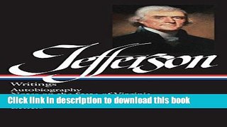 Read Book Thomas Jefferson : Writings : Autobiography / Notes on the State of Virginia / Public
