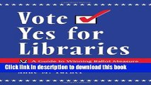 Download Books Vote Yes for Libraries: A Guide to Winning Ballot Measure Campaigns for Library