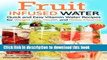 Read Fruit Infused Water: Quick and Easy Vitamin Water Recipes for Weight Loss, Health and Detox