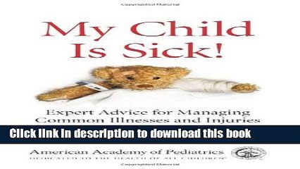 Read My Child Is Sick: Expert Advice for Managing Common Illesses and Injuries PDF Free