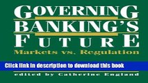 Read Books Governing Banking s Future: Markets vs. Regulation (Innovations in Financial Markets