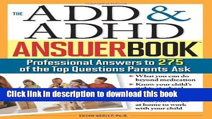 Read The ADD   ADHD Answer Book: Professional Answers to 275 of the Top Questions Parents Ask