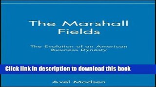 Read Books The Marshall Fields: The Evolution of an American Business Dynasty Ebook PDF