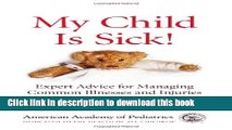 Read My Child Is Sick: Expert Advice for Managing Common Illesses and Injuries Ebook Free