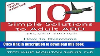 Read 10 Simple Solutions to Adult ADD: How to Overcome Chronic Distraction and Accomplish Your