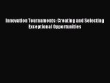 READ book  Innovation Tournaments: Creating and Selecting Exceptional Opportunities  Full