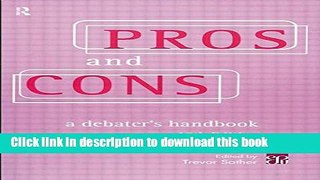 Read Pros   Cons: A Debaters Handbook, 18th Ed. ebook textbooks