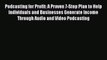 READ book  Podcasting for Profit: A Proven 7-Step Plan to Help Individuals and Businesses