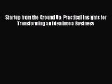 READ book  Startup from the Ground Up: Practical Insights for Transforming an Idea into a
