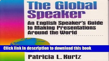 Read Book The Global Speaker: An English Speaker s Guide to Making Presentations Around the World