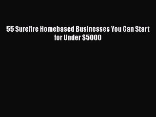 DOWNLOAD FREE E-books  55 Surefire Homebased Businesses You Can Start for Under $5000  Full