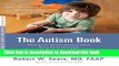 Read The Autism Book: What Every Parent Needs to Know About Early Detection, Treatment, Recovery,