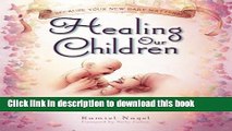 Download Healing Our Children: Because Your New Baby Matters! Sacred Wisdom for Preconception,