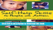 Read Self-Help Skills for People with Autism: A Systematic Teaching Approach (Topics in Autism)