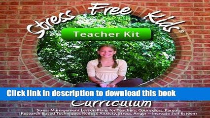 Download Stress Free Kids Curriculum Teacher Kit: Stress Management Lesson Plans Reduce Anxiety,