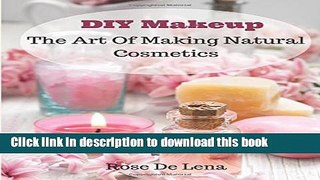 Read DIY Makeup: The Art Of Making Natural Cosmetics PDF Online
