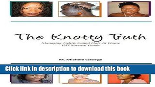 Read The Knotty Truth: Managing Tightly Coiled Hair at Home: DIY Survival Guide Ebook Free