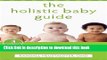 Read The Holistic Baby Guide: Alternative Care for Common Health Problems (The New Harbinger