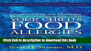 Read Understanding and Managing Your Child s Food Allergies (A Johns Hopkins Press Health Book)