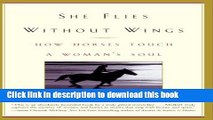 [PDF] She Flies Without Wings: How Horses Touch a Woman s Soul [Read] Online