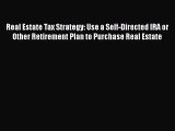 READ book  Real Estate Tax Strategy: Use a Self-Directed IRA or Other Retirement Plan to Purchase